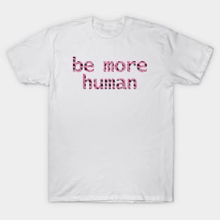 Be More Human in Dark Floral T-Shirt